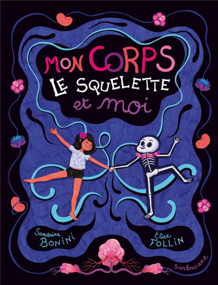 MON CORPS, LE SQUELETTE ET MOI - BONINI/FOLLIN - SARBACANE