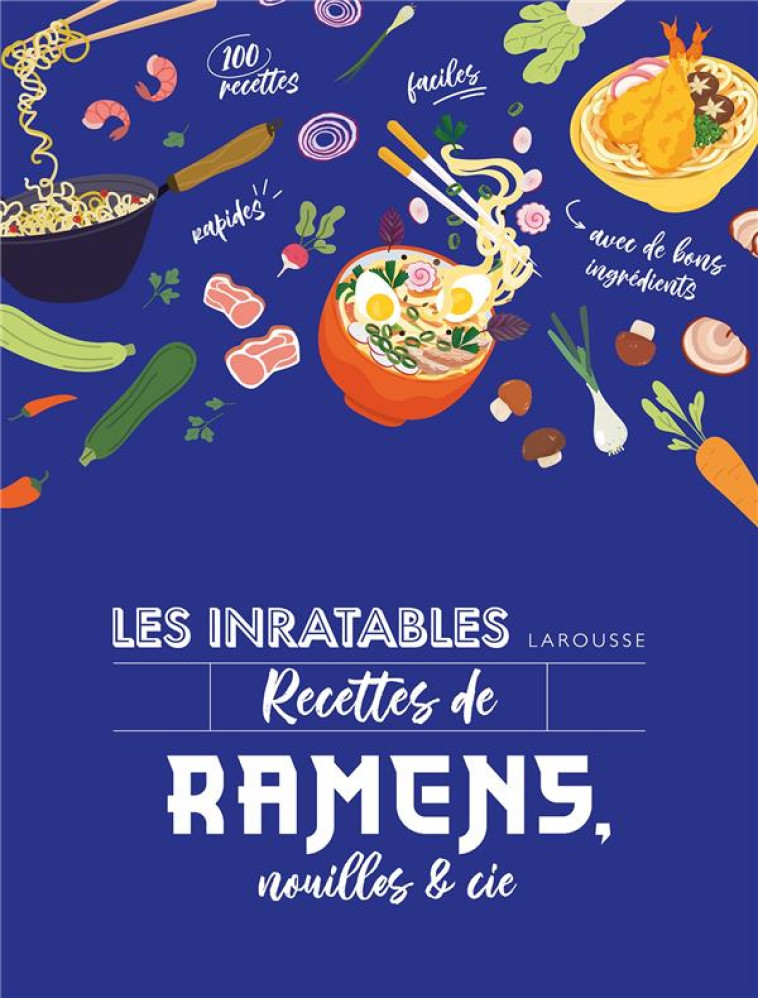 LES INRATABLES : RECETTES DE RAMENS, NOUILLES & CIE - COLLECTIF - LAROUSSE