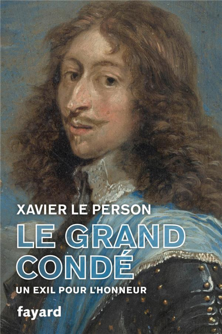 LE GRAND CONDE - UN EXIL POUR L-HONNEUR - LE PERSON XAVIER - FAYARD