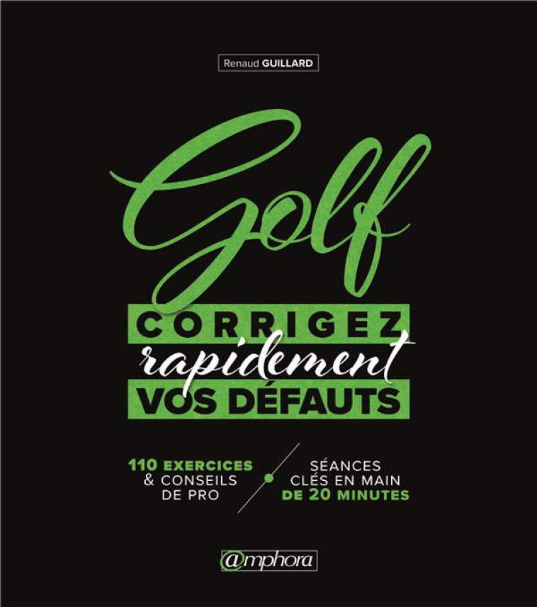 GOLF - CORRIGEZ RAPIDEMENT VOS DEFAUTS - GUILLARD RENAUD - AMPHORA