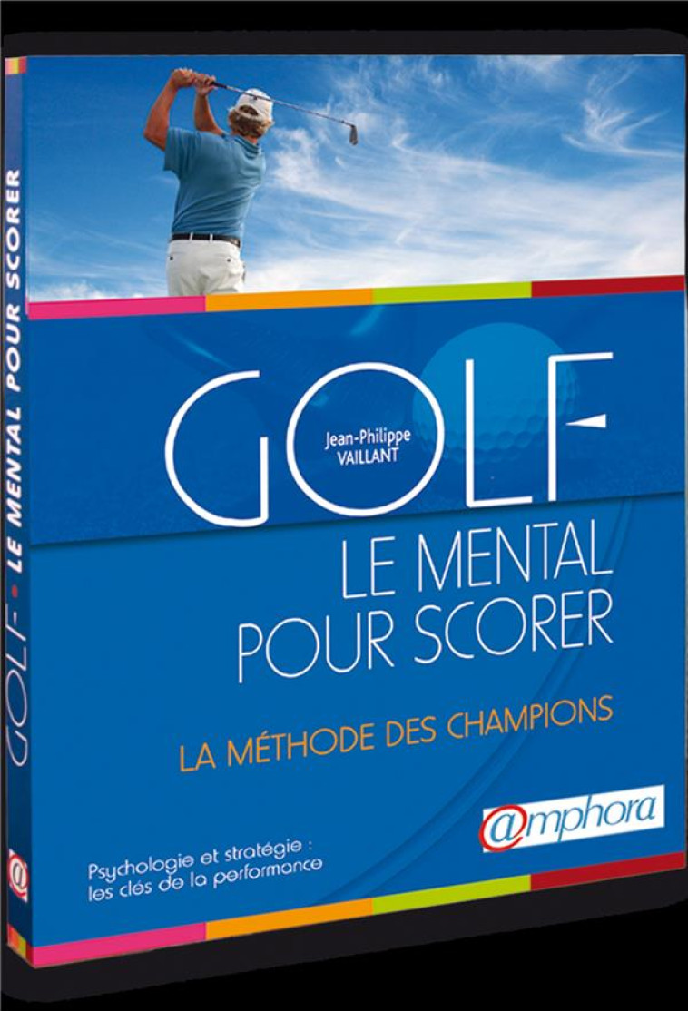 GOLF - LE MENTAL POUR SCORER - VAILLANT J P. - AMPHORA