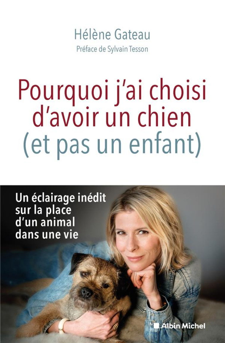 POURQUOI J-AI CHOISI D-AVOIR UN CHIEN (ET PAS UN ENFANT) - SAUVAGE GATEAU H. - ALBIN MICHEL