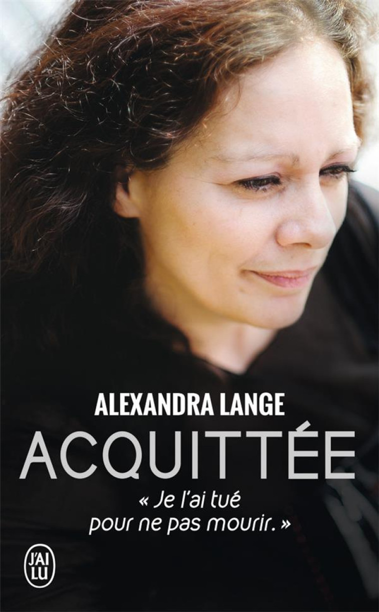 ACQUITTEE - JE L-AI TUE POUR NE PAS MOURIR - LANGE/TOMASINI - J'ai lu