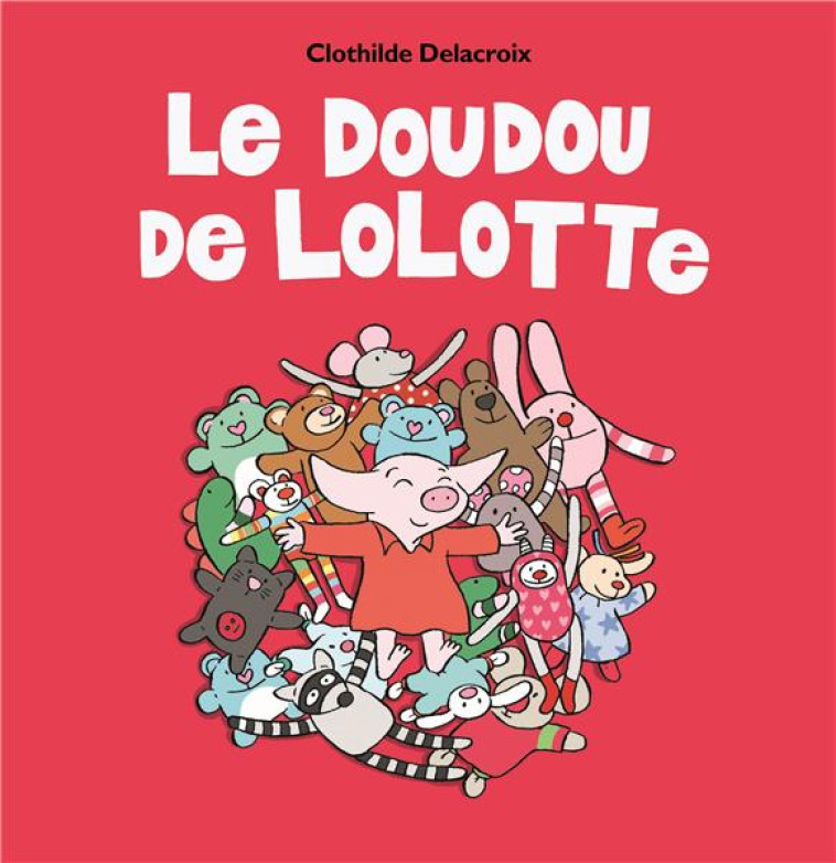 LE DOUDOU DE LOLOTTE CAISSE H - DELACROIX CLOTHILDE - EDL