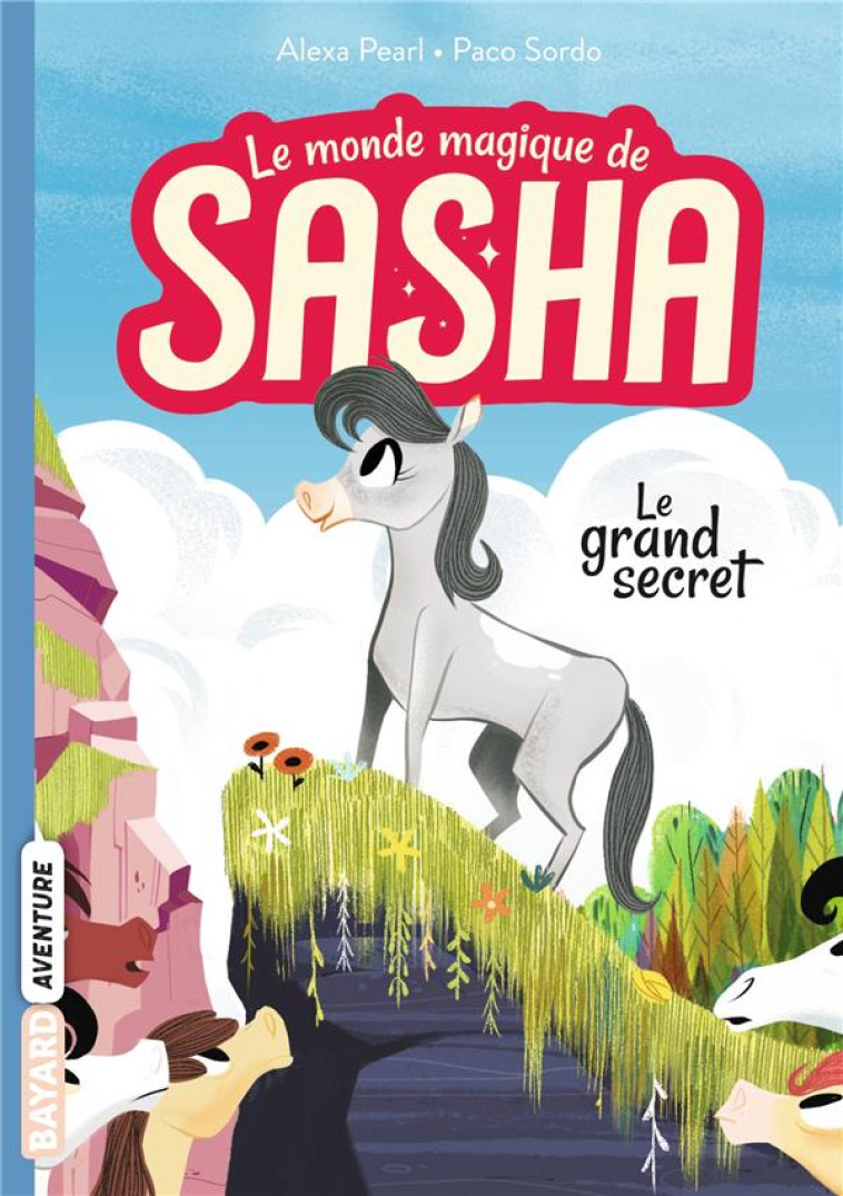 LE MONDE MAGIQUE DE SASHA T01 LE GRAND SECRET - PEARL/SORDO - BAYARD JEUNESSE