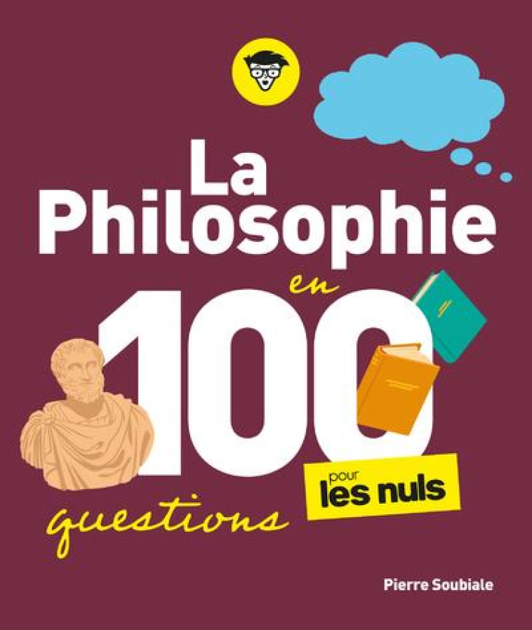 LA PHILOSOPHIE EN 100 QUESTIONS POUR LES NULS - SOUBIALE PIERRE - FIRST