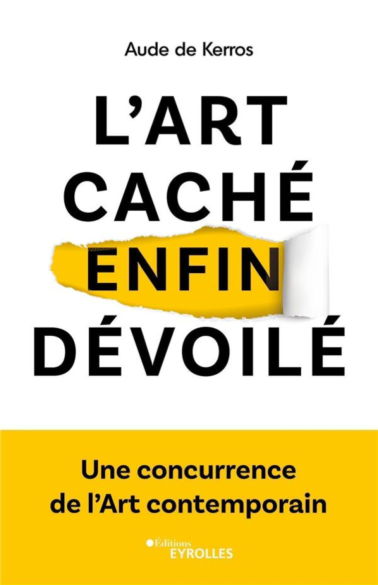 L-ART CACHE ENFIN DEVOILE - LA CONCURRENCE DE L-ART CONTEMPORAIN - DE KERROS - EYROLLES