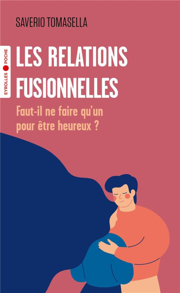 LES RELATIONS FUSIONNELLES - FAUT-IL NE FAIRE QU-UN POUR ETRE HEUREUX ? - TOMASELLA SAVERIO - EYROLLES