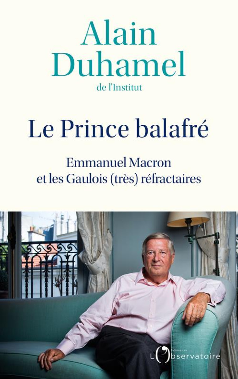 LE PRINCE BALAFRE - EMMANUEL MACRON ET LES GAULOIS REFRACTAIRES - DUHAMEL ALAIN - L'OBSERVATOIRE