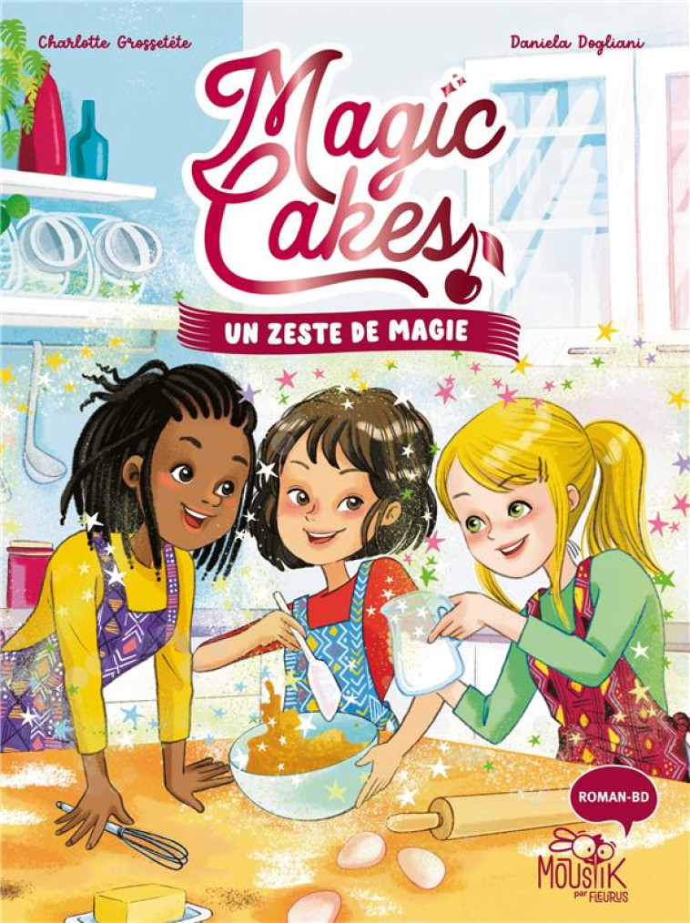 MAGIC CAKES T01 UN ZESTE DE MAGIE - GROSSETETE/DOGLIANI - FLEURUS