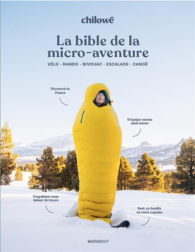 LA BIBLE DE LA MICRO AVENTURE EN FRANCE - LE GUIDE QUI VA METTRE TOUT LE MONDE DEHORS ! - CHILOWE - MARABOUT