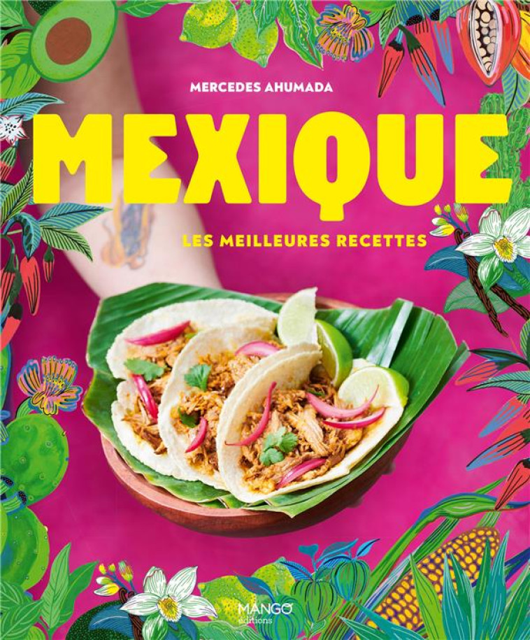 MEXIQUE, LES MEILLEURES RECETTES - AHUMADA - MANGO