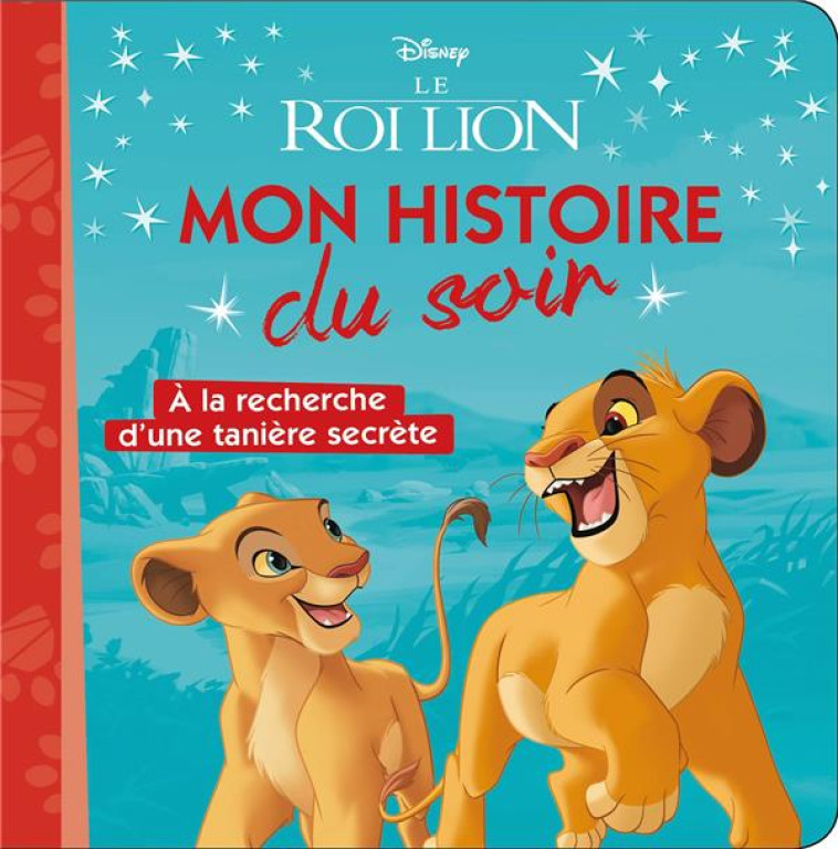 LE ROI LION MON HISTOIRE DU SOIR -  A LA RECHERCHE D-UNE TANIERE SECRETE - XXX - HACHETTE