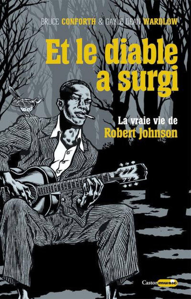 ET LE DIABLE A SURGI - LA VRAIE VIE DE ROBERT JOHNSON - CONFORTH/WARDLOW - CASTOR ASTRAL