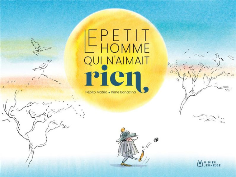 LE PETIT HOMME QUI N-AIMAIT RIEN - MATEO/BONACINA - DIDIER