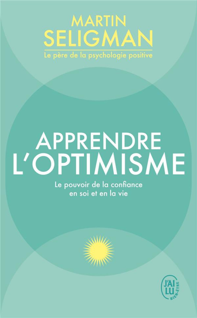 APPRENDRE L-OPTIMISME - LE POUVOIR DE LA CONFIANCE EN SOI ET EN LA VIE - SELIGMAN M E P. - J'AI LU