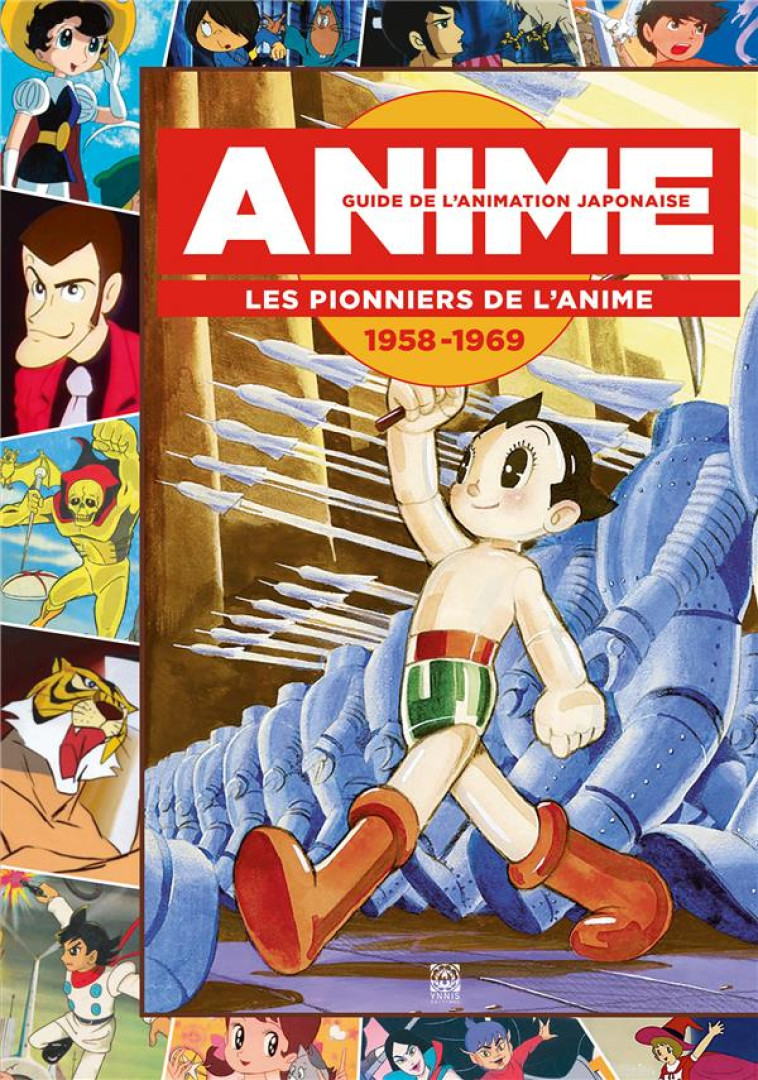 GUIDE DE L-ANIMATION JAPONAISE - LES PIONNIERS DE L ANIME 1958-1969 - XXX - YNNIS