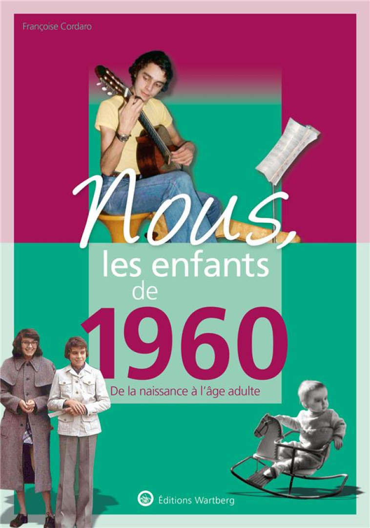 NOUS, LES ENFANTS DE 1960 - DE LA NAISSANCE A L-AGE ADULTE - CORDARO FRANCOISE - NC