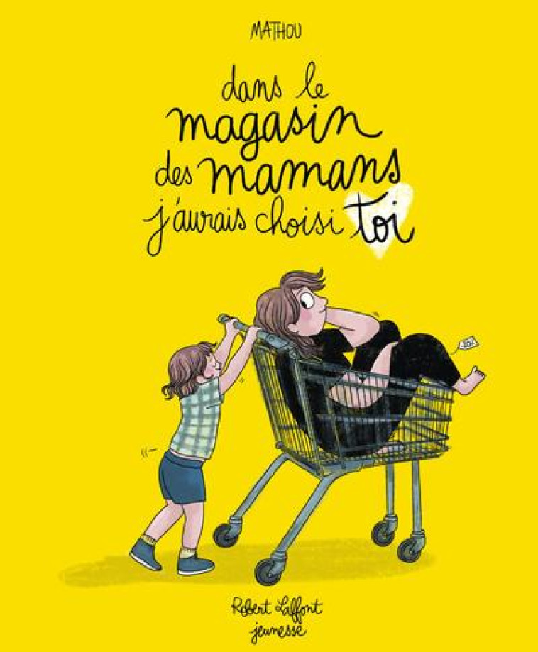 DANS LE MAGASIN DES MAMANS, J-AURAIS CHOISI TOI - MATHOU - ROBERT LAFFONT