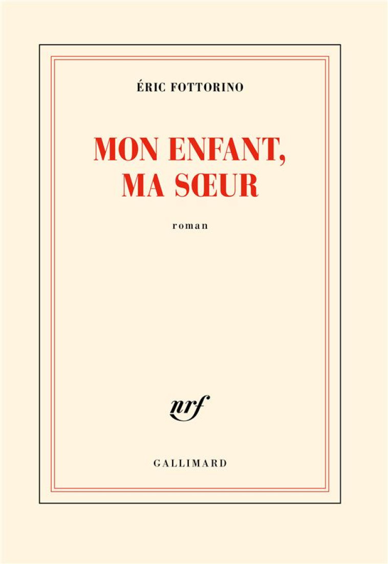 MON ENFANT, MA SOEUR - ERIC FOTTORINO - GALLIMARD