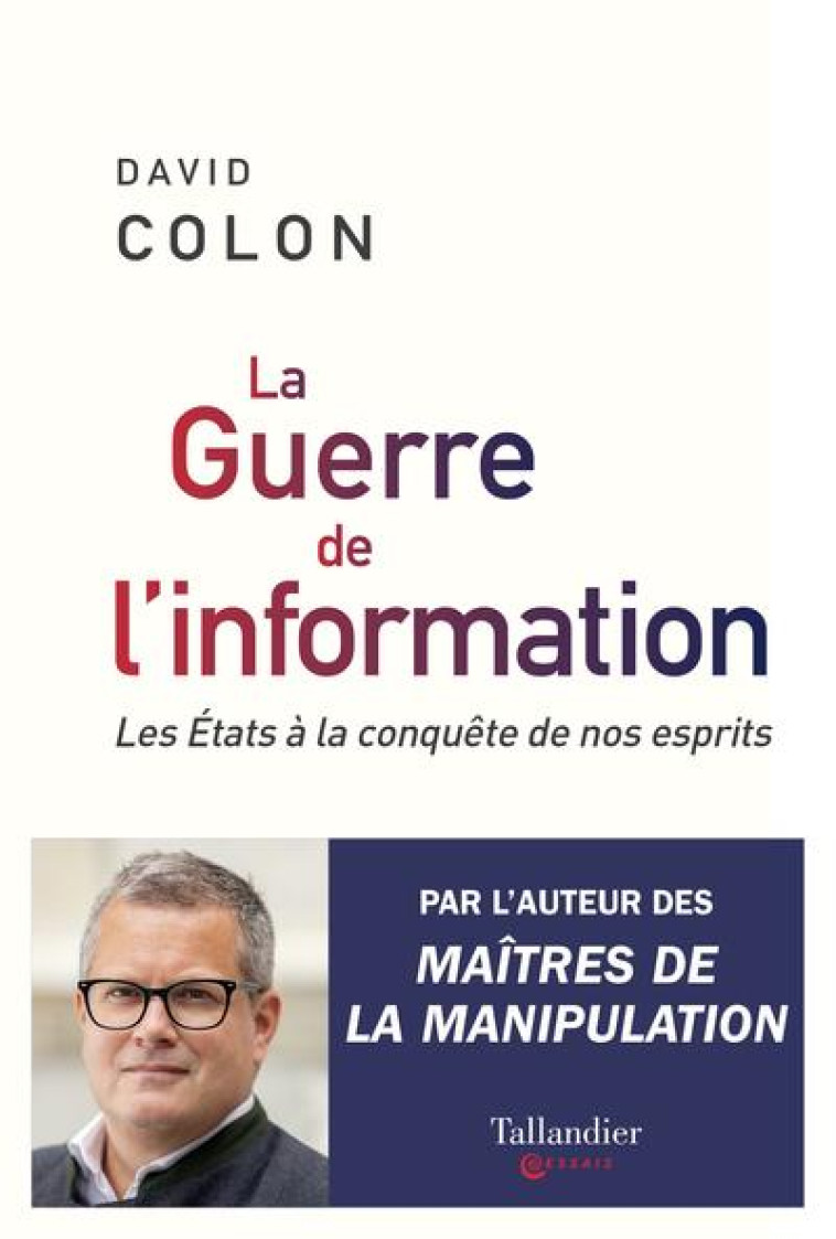 LA GUERRE DE L-INFORMATION - LES ETATS A LA CONQUETE DE NOS CERVEAUX - COLON DAVID - TALLANDIER