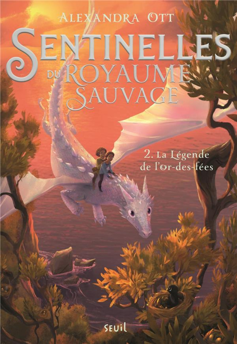 SENTINELLES DU ROYAUME SAUVAGE T02 LA LEGENDE DE L-OR DES FEES - OTT ALEXANDRA - SEUIL JEUNESSE