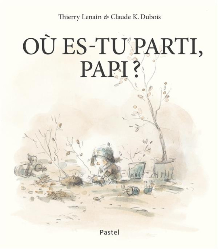 OU ES-TU PARTI, PAPI ? - DUBOIS CLAUDE K. - EDL