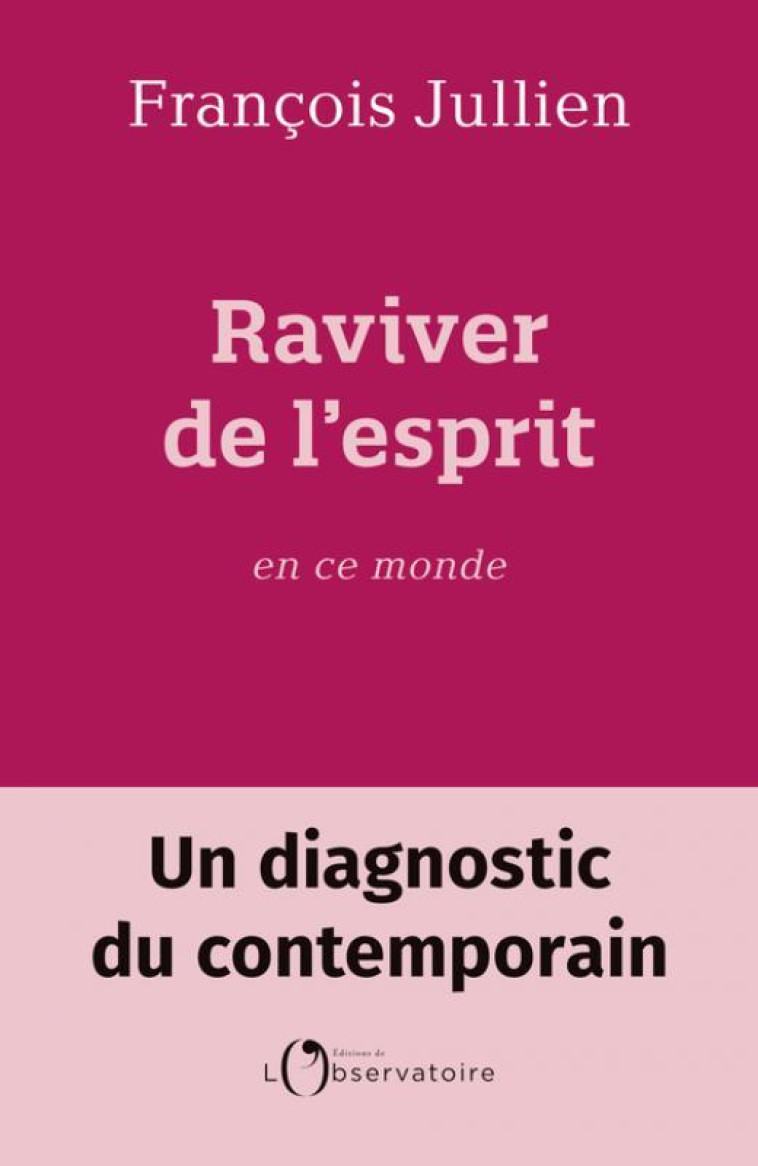 RAVIVER DE L-ESPRIT EN CE MONDE ? - JULLIEN FRANCOIS - L'OBSERVATOIRE