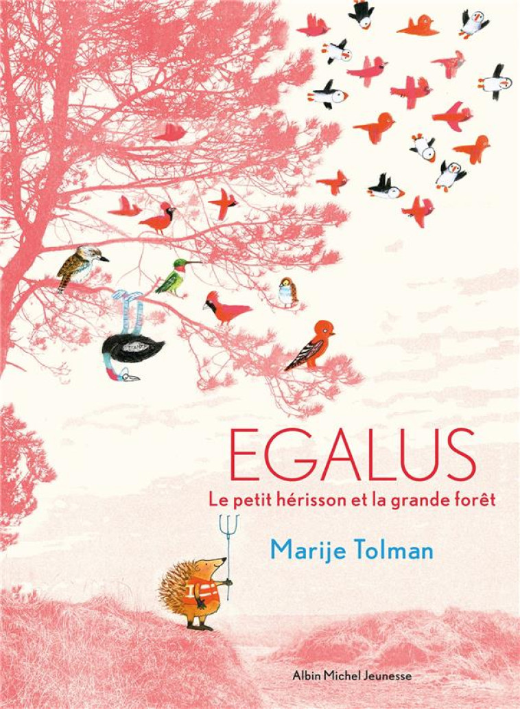 EGALUS - LE PETIT HERISSON ET LA GRANDE FORET - TOLMAN MARIJE - ALBIN MICHEL