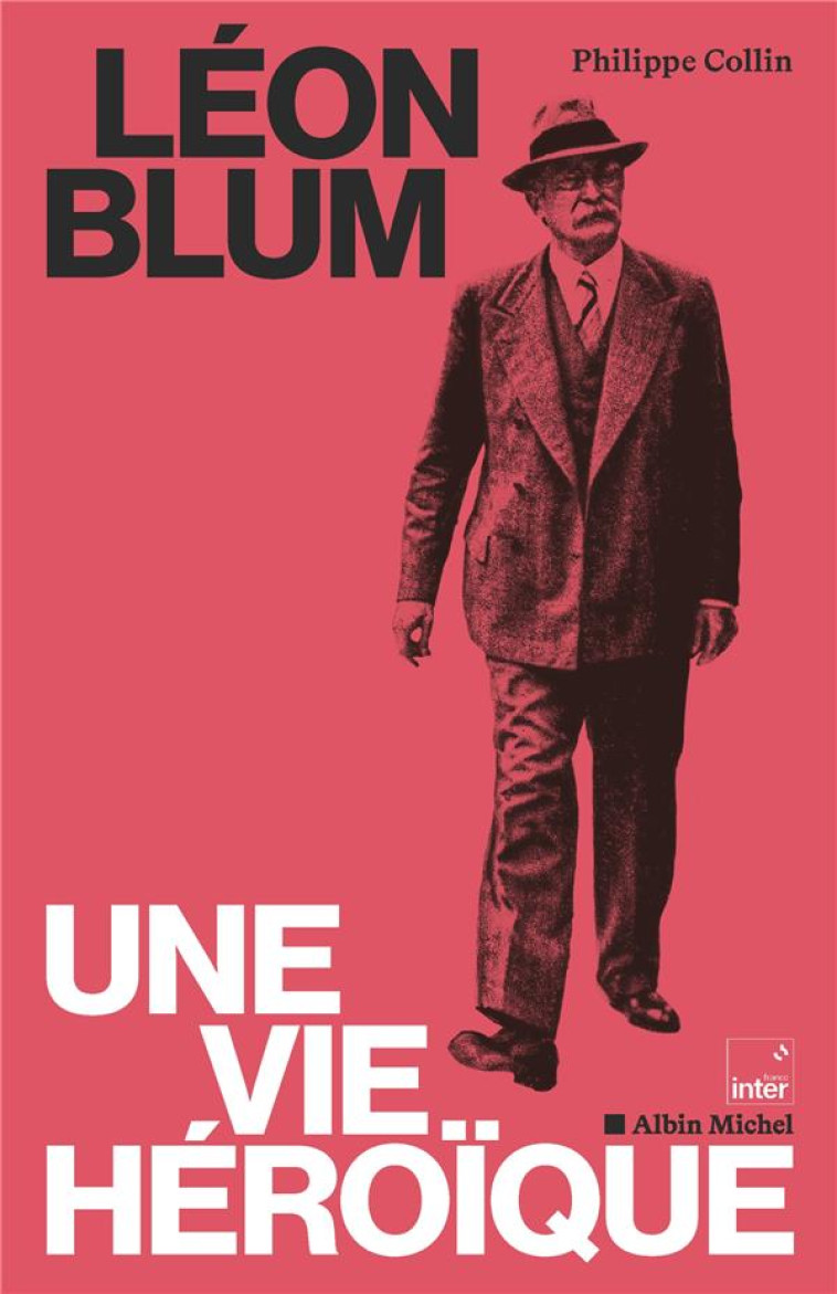 LEON BLUM, UNE VIE HEROIQUE - COLLIN - ALBIN MICHEL