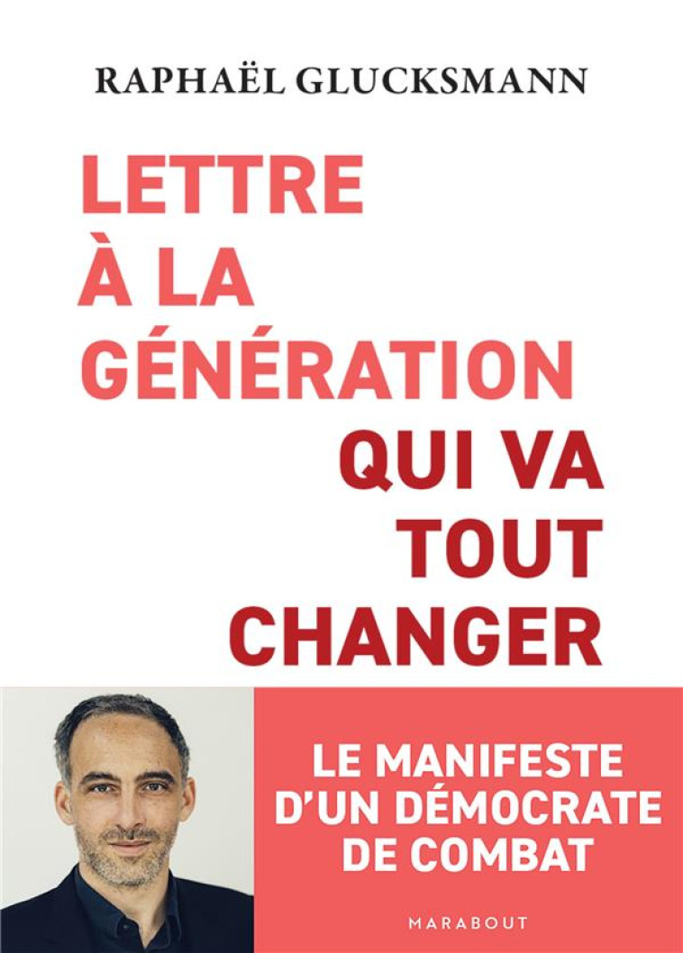 LETTRE A LA GENERATION QUI VA TOUT CHANGER - GLUCKSMANN RAPHAEL - MARABOUT