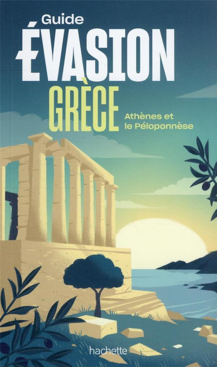 GUIDE EVASION GRECE - ATHENES ET LE PELOPONNESE - XXX - HACHETTE