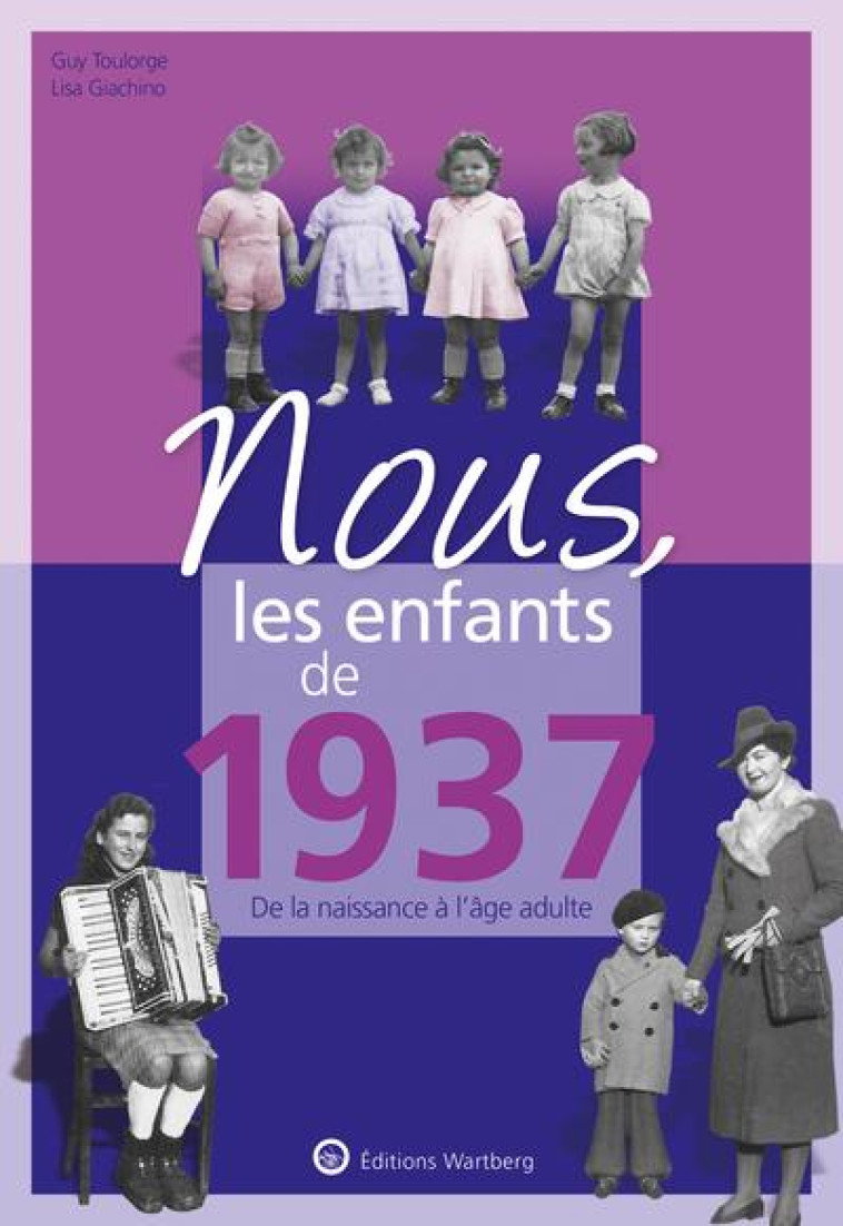 NOUS, LES ENFANTS DE 1937 - DE LA NAISSANCE A L-AGE ADULTE - TOULORGE/GIACHINO - NC