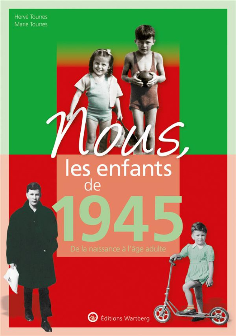 NOUS, LES ENFANTS DE 1945 - DE LA NAISSANCE A L-AGE ADULTE - TOURRES HERVE - NC