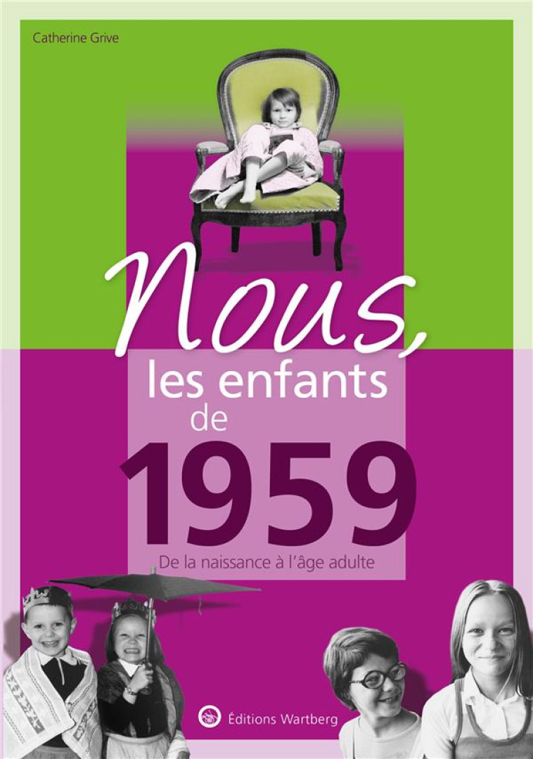 NOUS, LES ENFANTS DE 1959 - DE LA NAISSANCE A L-AGE ADULTE - GRIVE CATHERINE - NC