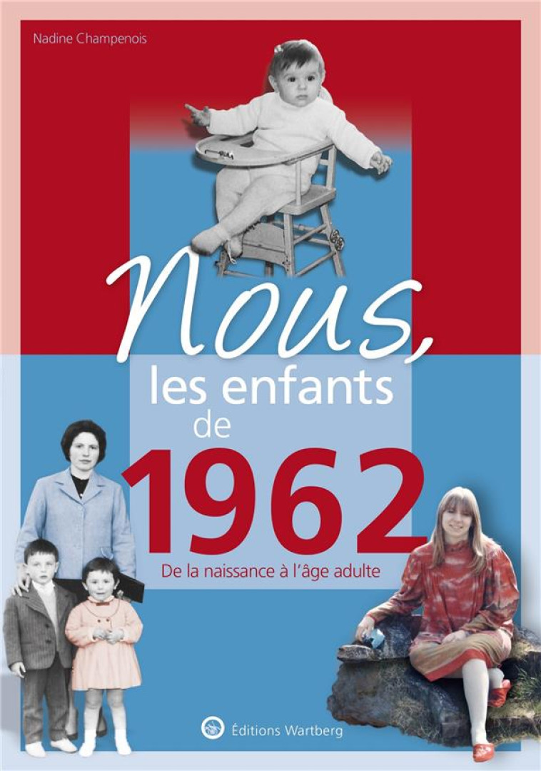 NOUS, LES ENFANTS DE 1962 - DE LA NAISSANCE A L-AGE ADULTE - CHAMPENOIS NADINE - NC