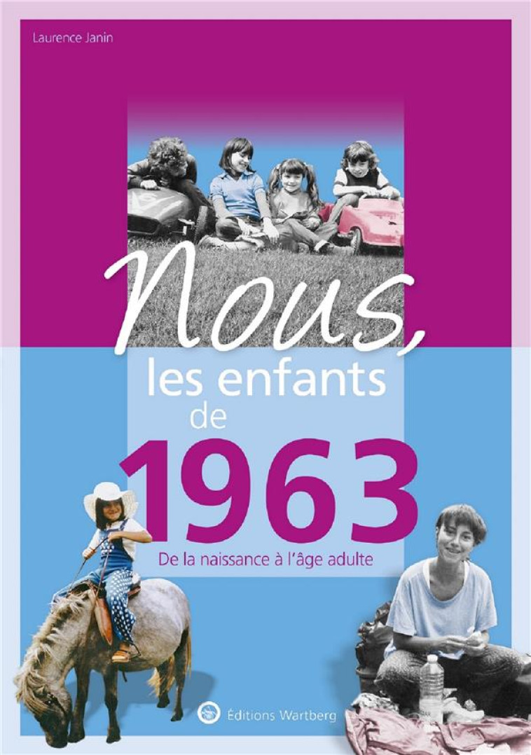 NOUS, LES ENFANTS DE 1963 - DE LA NAISSANCE A L-AGE ADULTE - JANIN LAURENCE - NC