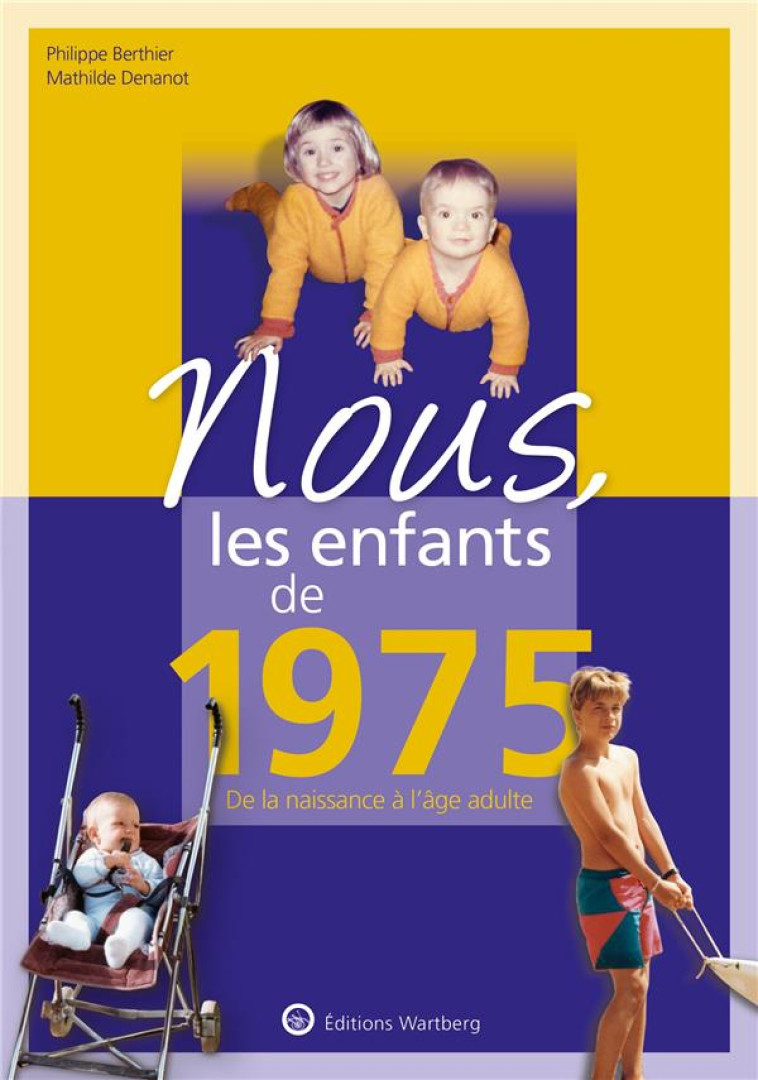 NOUS, LES ENFANTS DE 1975 - DE LA NAISSANCE A L-AGE ADULTE - DENANOT/BARTHIER - NC