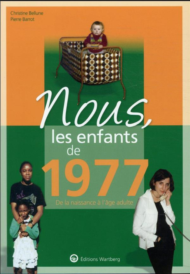 NOUS, LES ENFANTS DE 1977 - DE LA NAISSANCE A L-AGE ADULTE - BARROT/BELLUNE - NC