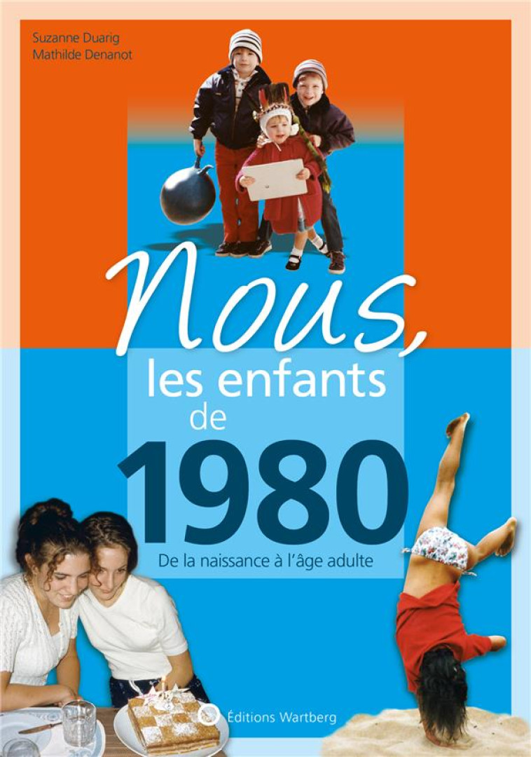 NOUS, LES ENFANTS DE 1980 - DE LA NAISSANCE A L-AGE ADULTE - DENANOT/DUARIG - NC