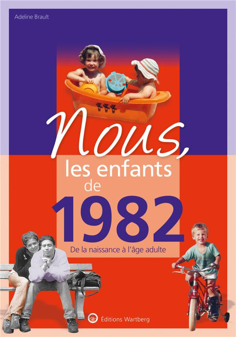 NOUS, LES ENFANTS DE 1982 - DE LA NAISSANCE A L-AGE ADULTE - BRAULT ADELINE - NC