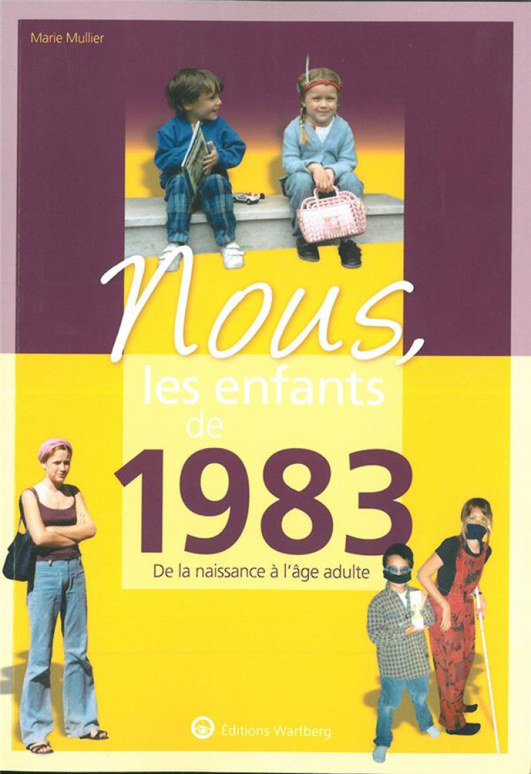 NOUS, LES ENFANTS DE 1983 - DE LA NAISSANCE A L-AGE ADULTE - MULLIER MARIE - NC