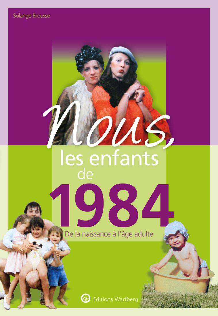 NOUS, LES ENFANTS DE 1984 - DE LA NAISSANCE A L-AGE ADULTE - BROUSSE SOLANGE - WARTBERG