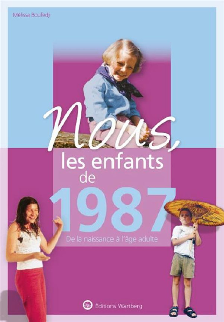 NOUS, LES ENFANTS DE 1987 - DE LA NAISSANCE A L-AGE ADULTE - BOUFEDJI MELISSA - NC