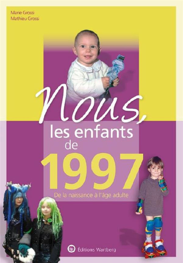 NOUS, LES ENFANTS DE 1997 - DE LA NAISSANCE A L-AGE ADULTE - GROSSI - NC