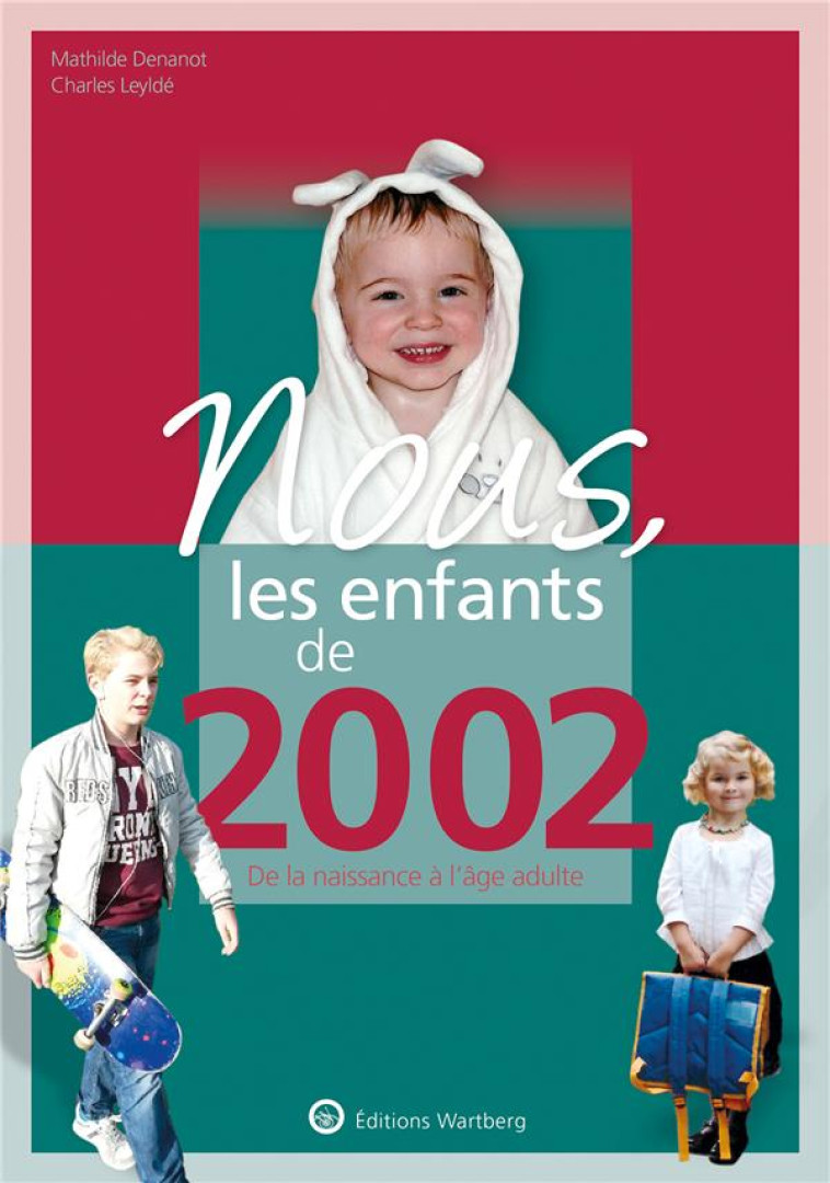 NOUS, LES ENFANTS DE 2002 - DE LA NAISSANCE A L-AGE ADULTE - LEYLDE/DENANOT - NC