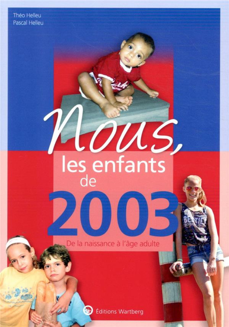 NOUS, LES ENFANTS DE 2003 - DE LA NAISSANCE A L-AGE ADULTE - HELLEU - NC