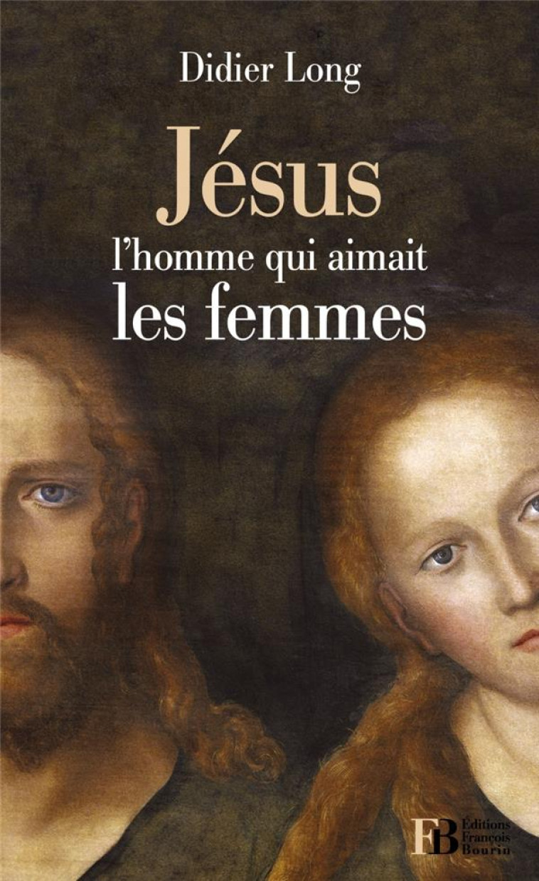 JESUS L HOMME QUI AIMAIT LES FEMMES - LONG DIDIER - BOURIN