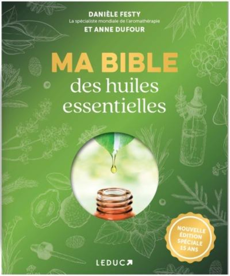 MA BIBLE DES HUILES ESSENTIELLES - EDITION SPECIALE 15 ANS - FESTY/DUFOUR - QUOTIDIEN MALIN