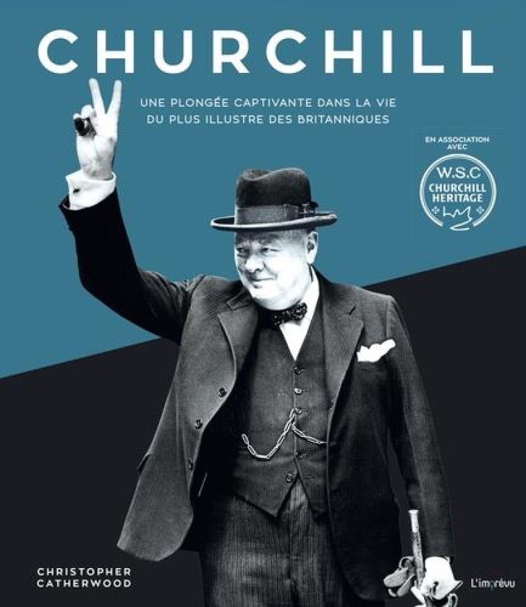 CHURCHILL, UNE PLONGEE CAPTIVANTE DANS LA V IE DU PLUS ILLUSTRE DES BRITANNIQUES - CATHERWOOD C. - L IMPREVU